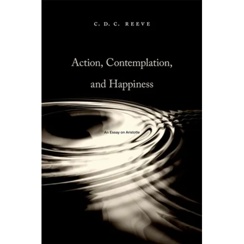 Action, Contemplation, and Happiness: An Essay on Aristotle