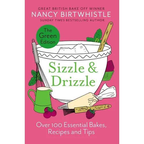 Sizzle & Drizzle: Over 100 Essential Bakes, Recipes and Tips