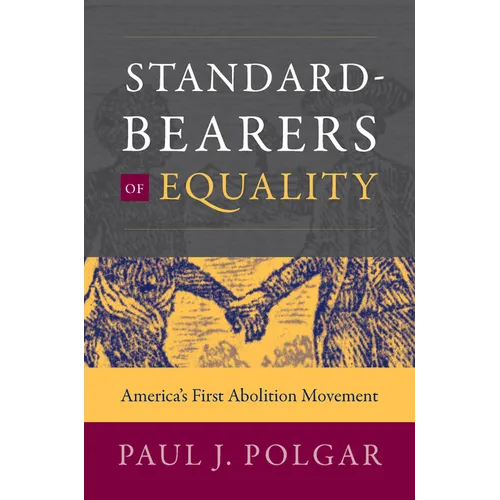 Standard-Bearers of Equality: America's First Abolition Movement