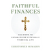 Faithful Finances: Six Steps to Establishing a Catholic Financial Life