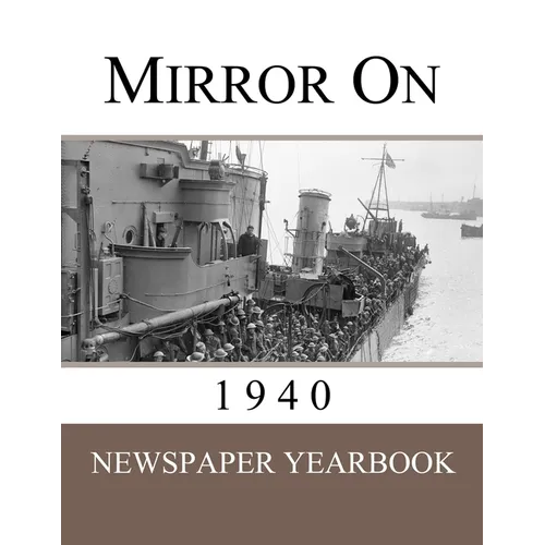 Mirror On 1940: Newspaper Yearbook containing 120 front pages from 1940 - Unique birthday gift / present idea.