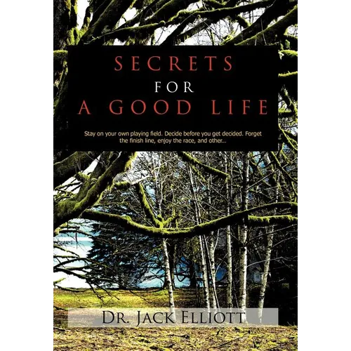 Secrets for a Good Life: Stay on your own playing field. Decide before you get decided. Forget the finish line, enjoy the race, and other...
