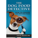 The Dog Food Detective: How to Choose the Best Dog Food