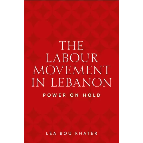 The Labour Movement in Lebanon: Power on Hold