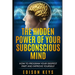 The Hidden Power of Your Subconscious Mind: How to program your deepest part and improve yourself