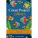 Cricut Project Ideas: Your Special Guide To Start Creating Your Projects, With Different Ideas From Beginners to Expert