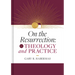On the Resurrection, Volume 4: Theology and Practice Volume 4