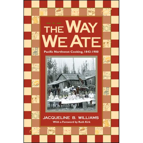 The Way We Ate: Pacific Northwest Cooking, 1843-1900
