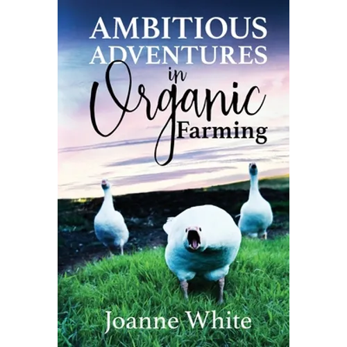 Ambitious Adventures in Organic Farming