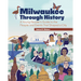 Milwaukee Through History: A Young Reader's Guide to the People and Events That Shaped a City