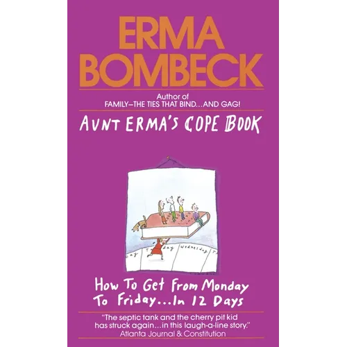 Aunt Erma's Cope Book: How to Get from Monday to Friday . . . In 12 Days