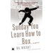 Sunday You Learn How to Box