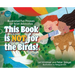 This Book is Not for the Birds!: Illustrated Fun Phrases for Avian Advocates