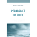 Pedagogies of Quiet: Silence and Social Justice in the Classroom