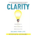 Clarity: Howto Get It, How to Keep It & How to Use It to Balance Your Life