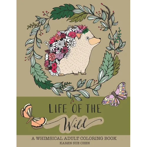Life Of The Wild: A Whimsical Adult Coloring Book: Stress Relieving Animal Designs