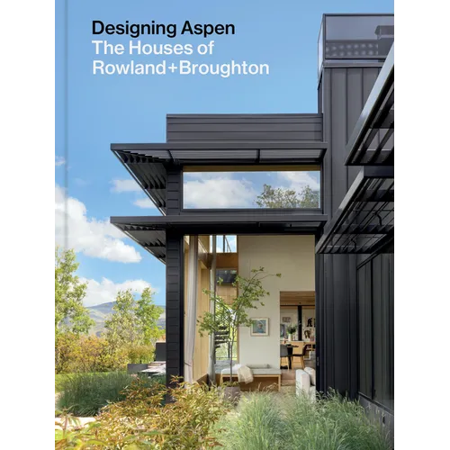 Designing Aspen: The Houses of Rowland+broughton