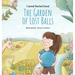 The Garden of Lost Balls: A Children's Picture Book That Helps Kids Cope With Losing a Beloved Item, Pet, or a Person-in a Sensitive, Gentle, and Movi