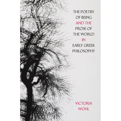 The Poetry of Being and the Prose of the World in Early Greek Philosophy: Volume 78