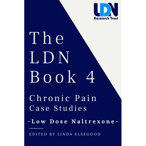 The Ldn Book 4: Chronic Pain Case Studies - Low Dose Naltrexone