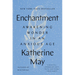 Enchantment: Awakening Wonder in an Anxious Age