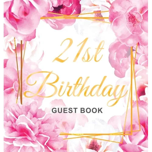 Cheers to 21 Years - A 21st Birthday Guest Book: An Elegant Floral Keepsake for Her 21st Birthday - Square Hardcover Guest Sign-In Book for Her with 1