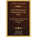 Code D'Instruction Criminelle Et Code Penal: Annotes D'Apres La Doctrine Et La Jurisprudence (1906)