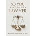 So You Want To Be A Lawyer