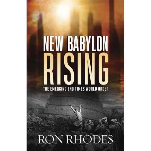 New Babylon Rising: The Emerging End Times World Order