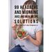 99 Headache and Migraine Juice and Meal Recipe Solutions: Reduce Pain Fast and Permanently