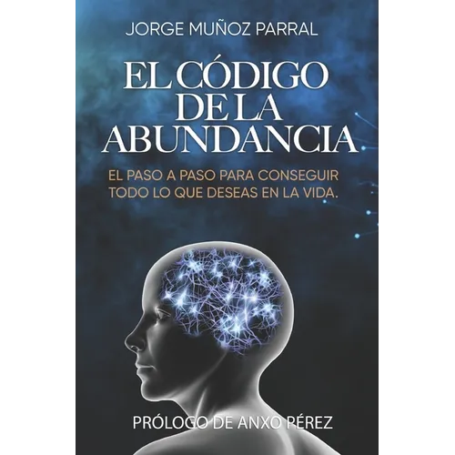 El Código de la Abundancia: (Aprende a Usar la LEY de ATRACCIÓN)
