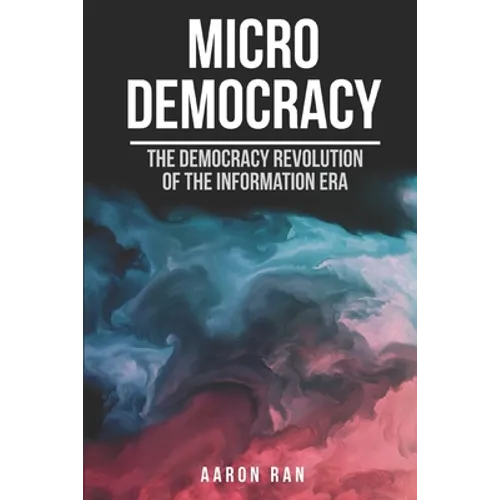 Micro Democracy: The democracy revolution of the information era.