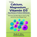 Using Calcium, Magnesium, and Vitamin D3: Stop Diseases of Calcium Deficiencies: Discover the Best Way to Use Ca, Mg, and D3 to Live Disease Free