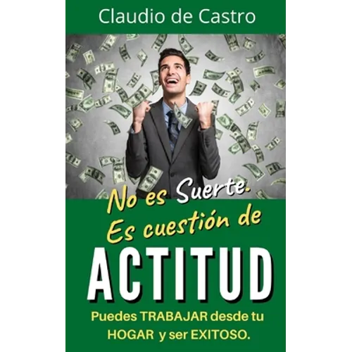 No es suerte. Es cuestión de ACTITUD.: Puedes TRABAJAR desde tu HOGAR y ser EXITOSO.