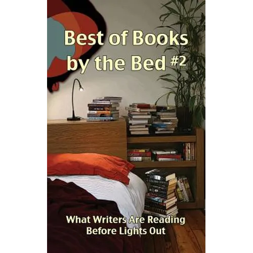 Best of Books by the Bed #2: What Writers Are Reading Before Lights Out