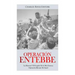 Operación Entebbe: La Historia Y El Legado De la Más Famosa Operación Rescate De Israel