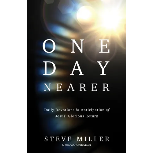 One Day Nearer: Daily Devotions in Anticipation of Jesus' Glorious Return