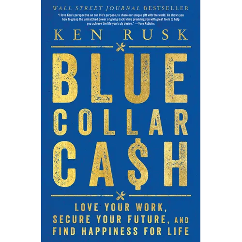 Blue-Collar Cash: Love Your Work, Secure Your Future, and Find Happiness for Life