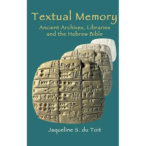 Textual Memory: Ancient Archives, Libraries and the Hebrew Bible