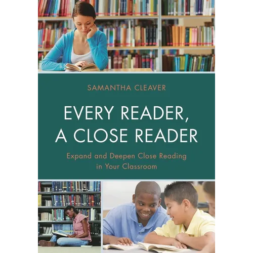 Every Reader a Close Reader: Expand and Deepen Close Reading in Your Classroom