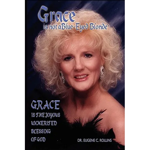 Grace Is Not A Blue-Eyed Blonde: Grace is the Joyous Unmerited Blessing of God