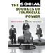 The Social Sources of Financial Power: Domestic Legitimacy and International Financial Orders