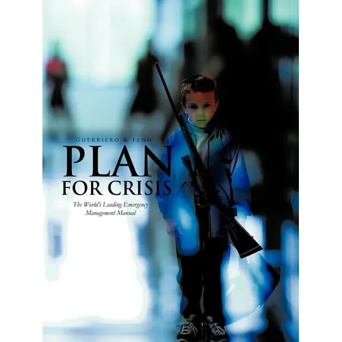 Plan for Crisis: The World's Leading Emergency Management Manual