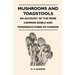 Mushrooms And Toadstools - An Account Of The More Common Edible And Poisonous Fungi Of Canada