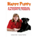 Happy Puppy: A Training Manual For Puppy (and Dog) Parents