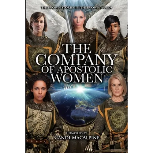 The Company of Apostolic Women: Their Stories In Their Own Words