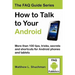 How to Talk to Your Android: More than 100 tips, tricks, secrets and shortcuts for Android phones and tablets