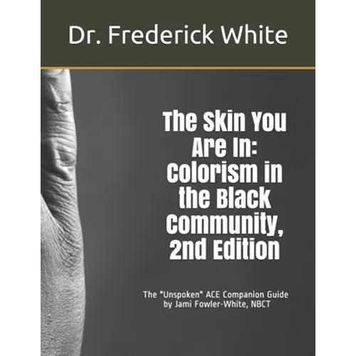 The Skin You Are In: Colorism in the Black Community, 2nd Edition: A Companion Guide for Schools by Jami Fowler-White, NBCT