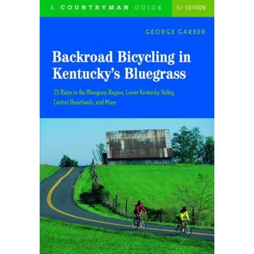 Backroad Bicycling in Kentucky's Bluegrass: 25 Rides in the Bluegrass Region Lower Kentucky Valley, Central Heartlands, and More