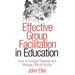 Effective Group Facilitation in Education: How to Energize Meetings and Manage Difficult Groups